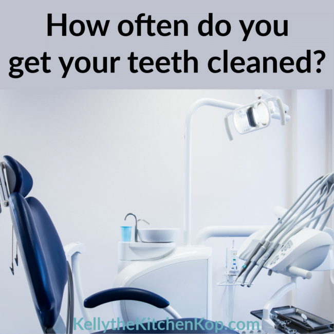 How often should you get your teeth cleaned Kelly the Kitchen Kop