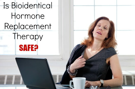 Bioidentical Hormone Replacement Therapy Safe 